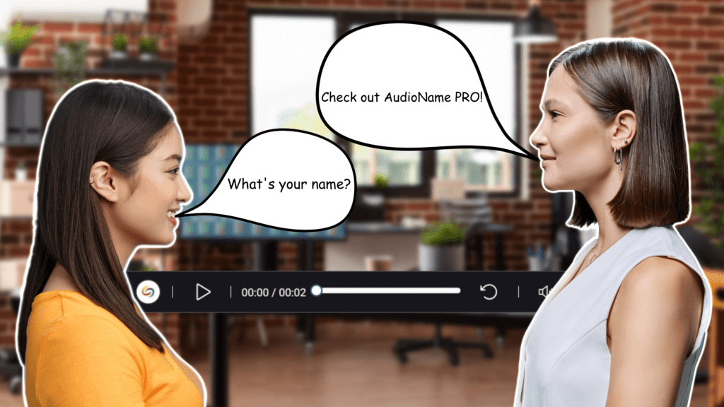 A young woman asks another what her name is, and the other directs her to use audioname PRO.