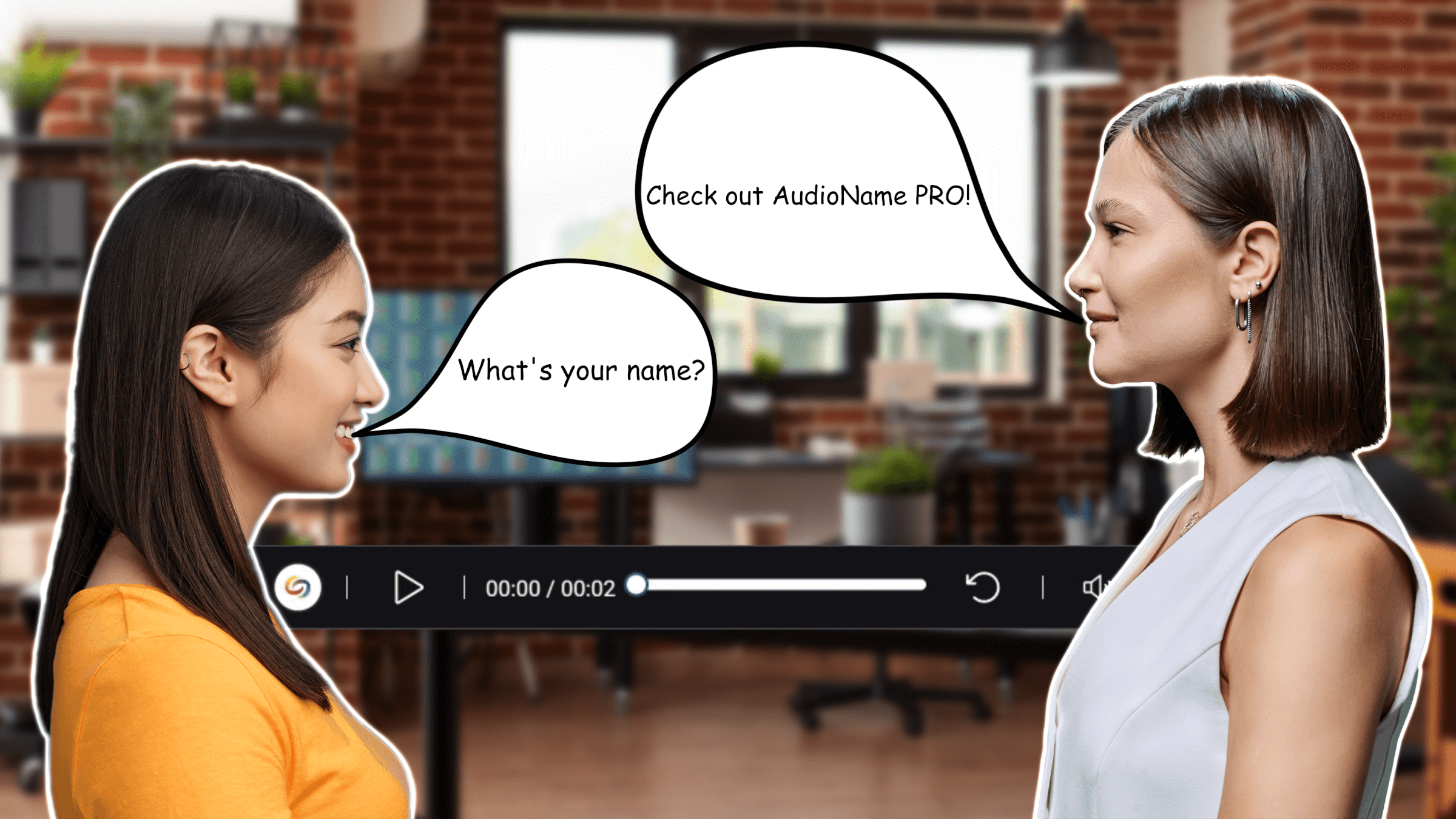 A young woman asks another what her name is, and the other directs her to use audioname PRO.
