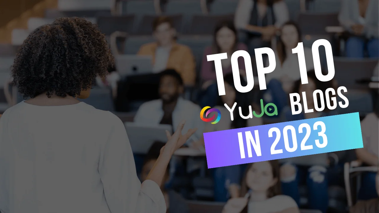 Top 10 YuJa Blogs 2023