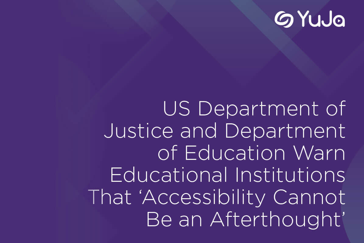 US Department of Justice and Department of Education Warn Educational Institutions That Accessibility Cannot Be an Afterthought