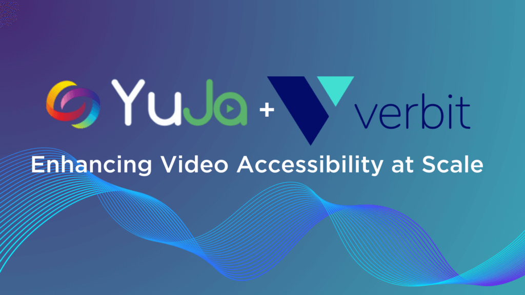 YuJa + Verbit: Enhancing Video Accessibility at Scale